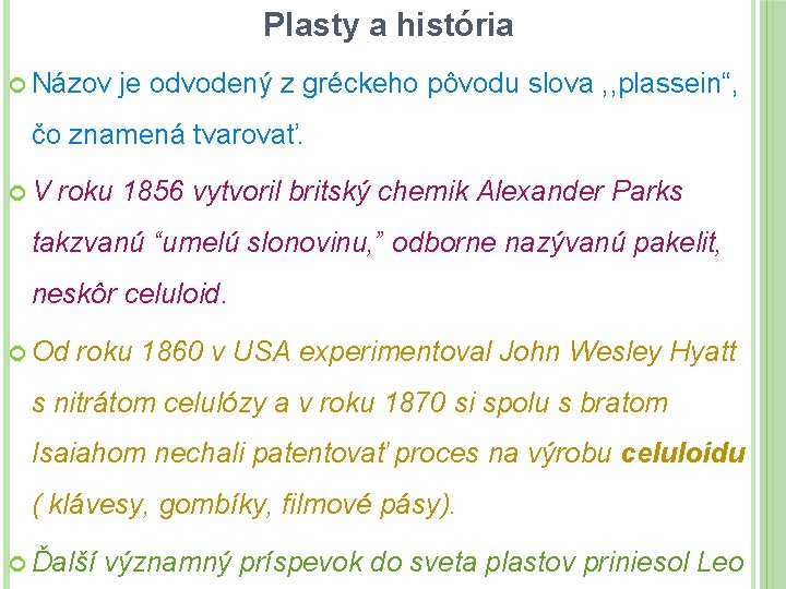 Plasty a história Názov je odvodený z gréckeho pôvodu slova , , plassein“, čo