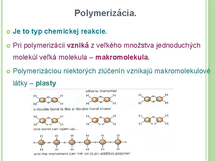 Polymerizácia. Je to typ chemickej reakcie. Pri polymerizácii vzniká z veľkého množstva jednoduchých molekúl