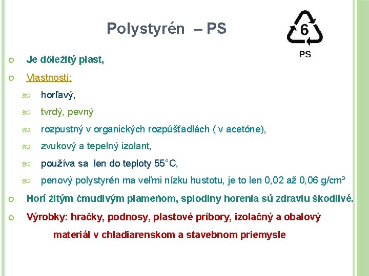Polystyrén – PS Je dôležitý plast, Vlastnosti: horľavý, tvrdý, pevný rozpustný v organických rozpúšťadlách