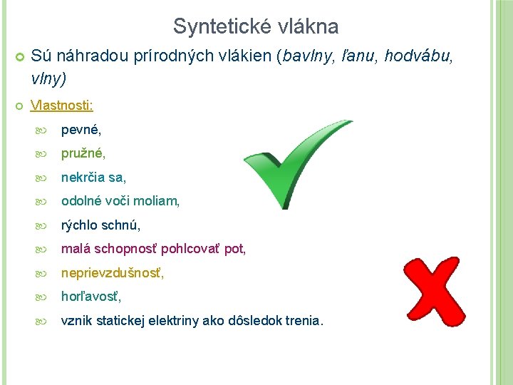 Syntetické vlákna Sú náhradou prírodných vlákien (bavlny, ľanu, hodvábu, vlny) Vlastnosti: pevné, pružné, nekrčia