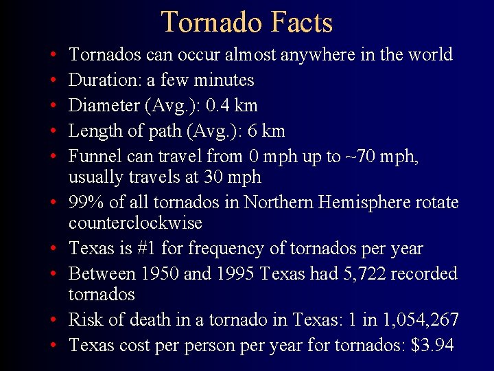 Tornado Facts • • • Tornados can occur almost anywhere in the world Duration: