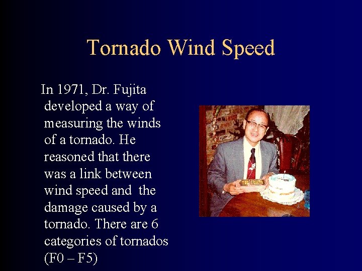 Tornado Wind Speed In 1971, Dr. Fujita developed a way of measuring the winds