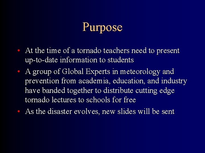 Purpose • At the time of a tornado teachers need to present up-to-date information