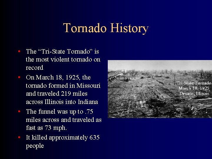 Tornado History • The “Tri-State Tornado” is the most violent tornado on record •