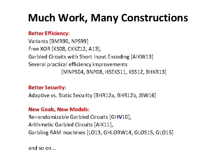 Much Work, Many Constructions Better Efficiency: Variants [BMR 90, NPS 99] Free XOR [KS