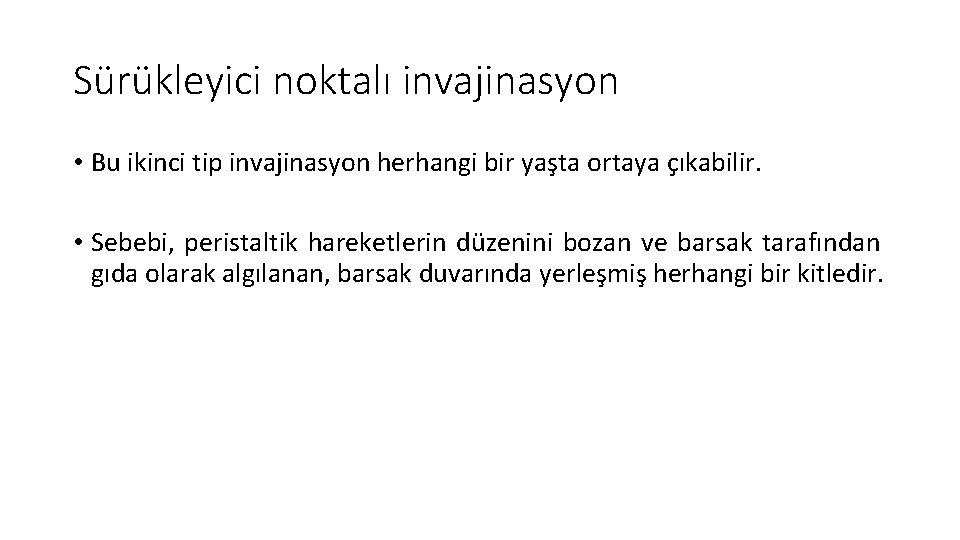 Sürükleyici noktalı invajinasyon • Bu ikinci tip invajinasyon herhangi bir yaşta ortaya çıkabilir. •