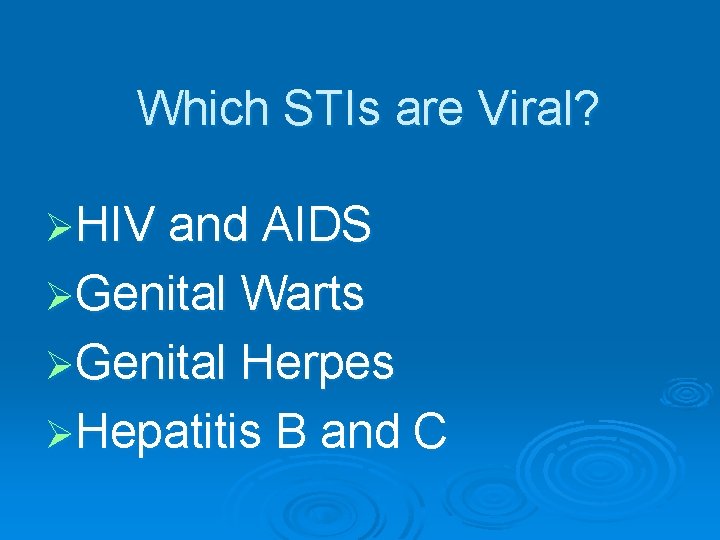 Which STIs are Viral? ØHIV and AIDS ØGenital Warts ØGenital Herpes ØHepatitis B and