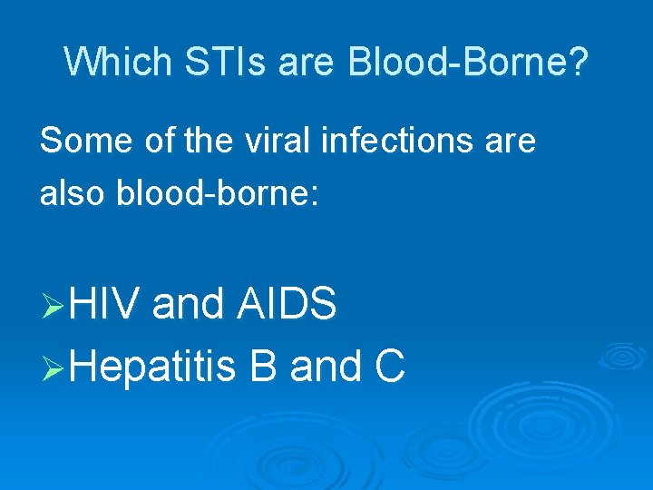 Which STIs are Blood-Borne? Some of the viral infections are also blood-borne: ØHIV and
