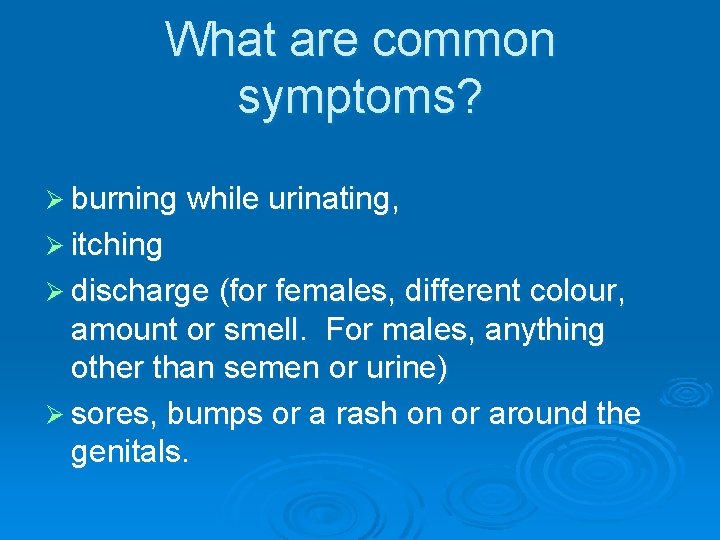What are common symptoms? Ø burning while urinating, Ø itching Ø discharge (for females,