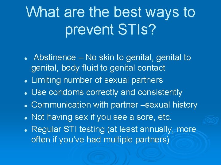What are the best ways to prevent STIs? l l l Abstinence – No
