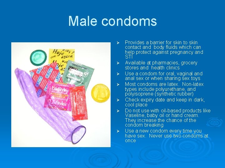 Male condoms Ø Ø Ø Ø Provides a barrier for skin to skin contact