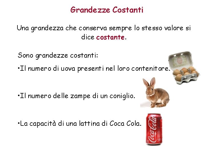 Grandezze Costanti Una grandezza che conserva sempre lo stesso valore si dice costante. Sono