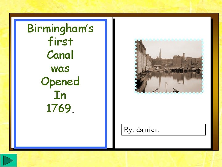 Birmingham’s first Canal was Opened In 1769. By: damien. 