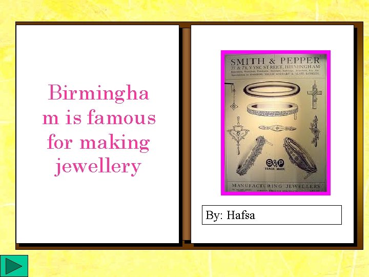 Birmingha m is famous for making jewellery By: Hafsa 