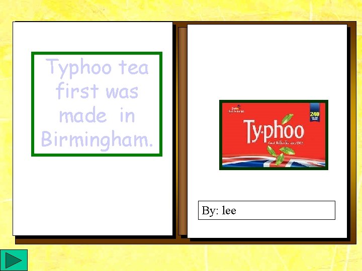 Typhoo tea first was made in Birmingham. By: lee 