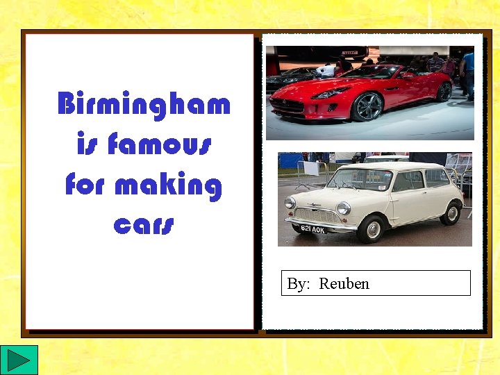 Birmingham is famous for making cars By: Reuben 