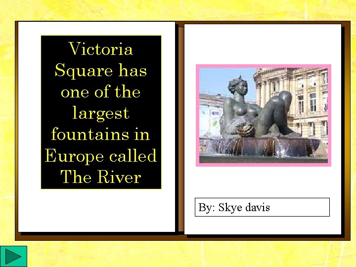 Victoria Square has one of the largest fountains in Europe called The River By: