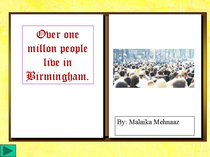 Over one millon people live in Birmingham. By: Malaika Mehnaaz 