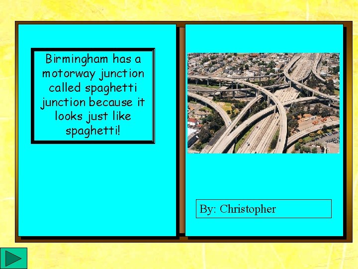 Birmingham has a motorway junction called spaghetti junction because it looks just like spaghetti!