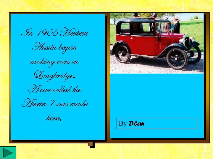 In 1905 Herbert Austin began making cars in Longbridge. A car called the Austin
