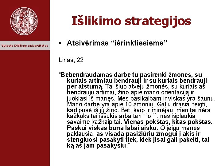 Išlikimo strategijos Vytauto Didžiojo universitetas • Atsivėrimas “išrinktiesiems” Linas, 22 “Bebendraudamas darbe tu pasirenki