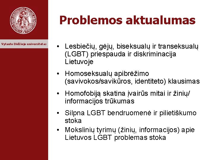 Problemos aktualumas Vytauto Didžiojo universitetas • Lesbiečių, gėjų, biseksualų ir transeksualų (LGBT) priespauda ir
