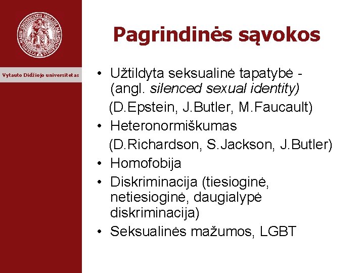 Pagrindinės sąvokos Vytauto Didžiojo universitetas • Užtildyta seksualinė tapatybė (angl. silenced sexual identity) (D.