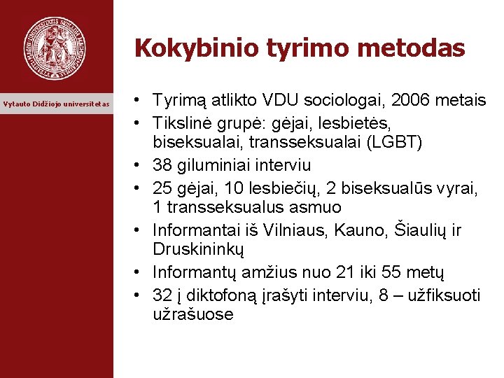 Kokybinio tyrimo metodas Vytauto Didžiojo universitetas • Tyrimą atlikto VDU sociologai, 2006 metais •