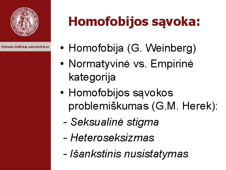Homofobijos sąvoka: Vytauto Didžiojo universitetas • Homofobija (G. Weinberg) • Normatyvinė vs. Empirinė kategorija