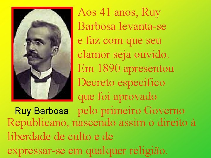 Aos 41 anos, Ruy Barbosa levanta-se e faz com que seu clamor seja ouvido.