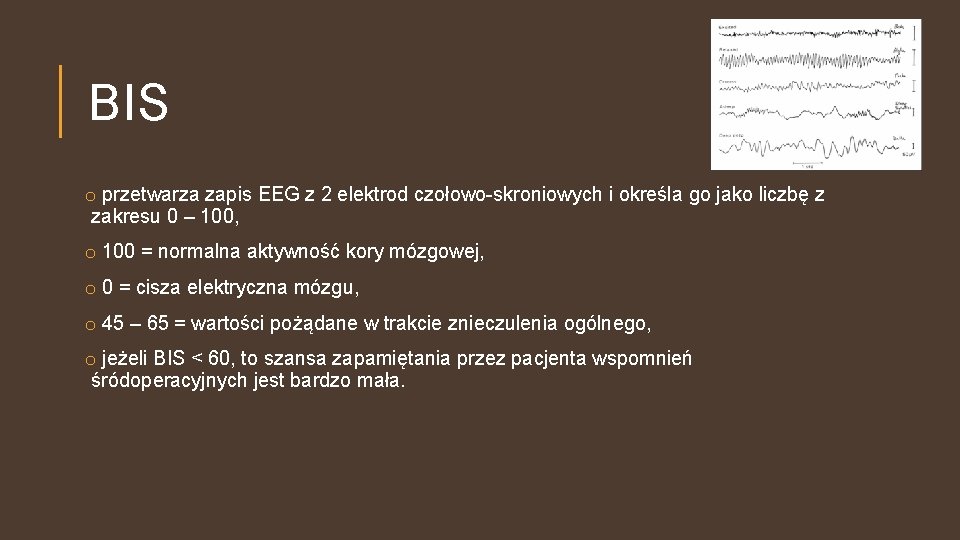 BIS o przetwarza zapis EEG z 2 elektrod czołowo-skroniowych i określa go jako liczbę