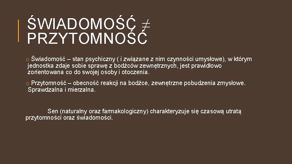 ŚWIADOMOŚĆ ≠ PRZYTOMNOŚĆ o Świadomość – stan psychiczny ( i związane z nim czynności