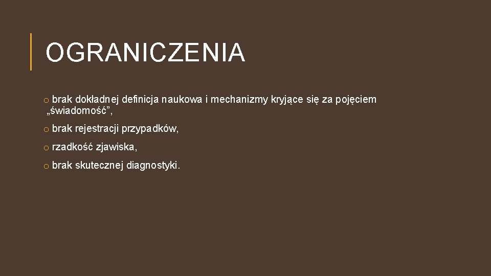 OGRANICZENIA o brak dokładnej definicja naukowa i mechanizmy kryjące się za pojęciem „świadomość”, o