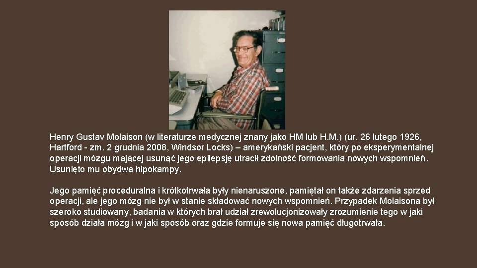 Henry Gustav Molaison (w literaturze medycznej znany jako HM lub H. M. ) (ur.