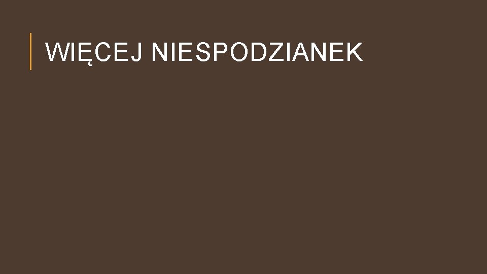 WIĘCEJ NIESPODZIANEK 