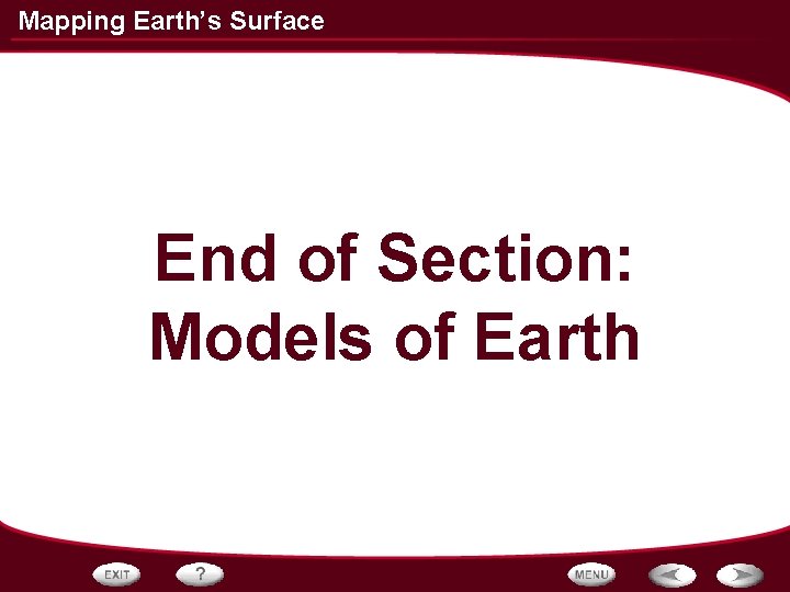 Mapping Earth’s Surface End of Section: Models of Earth 