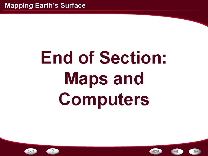 Mapping Earth’s Surface End of Section: Maps and Computers 