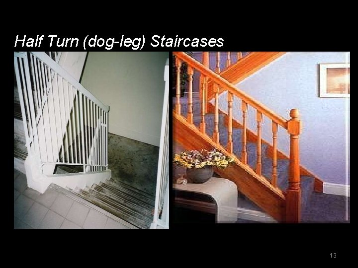 Half Turn (dog-leg) Staircases 13 