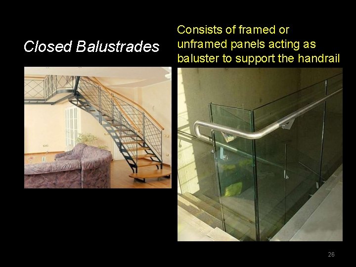 Closed Balustrades Consists of framed or unframed panels acting as baluster to support the