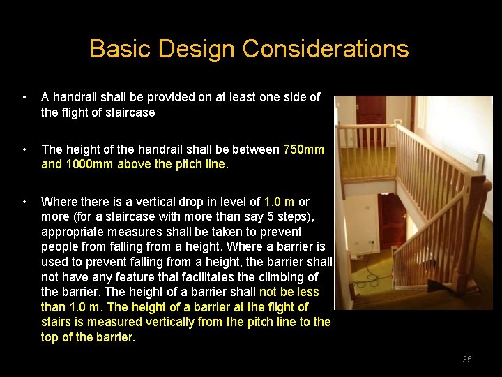 Basic Design Considerations • A handrail shall be provided on at least one side