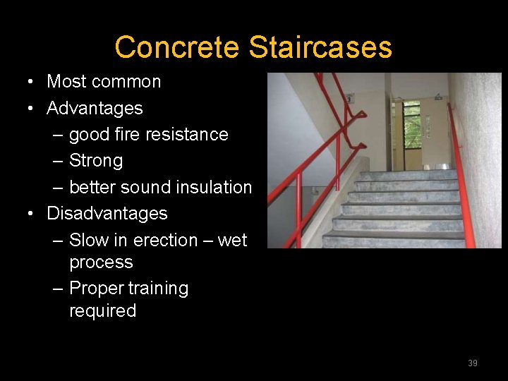 Concrete Staircases • Most common • Advantages – good fire resistance – Strong –