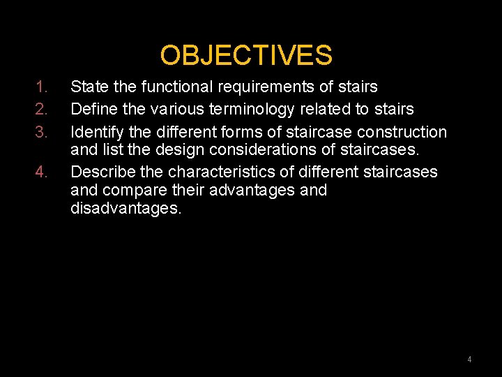 OBJECTIVES 1. 2. 3. 4. State the functional requirements of stairs Define the various