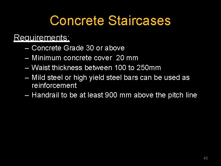 Concrete Staircases Requirements: – – Concrete Grade 30 or above Minimum concrete cover 20