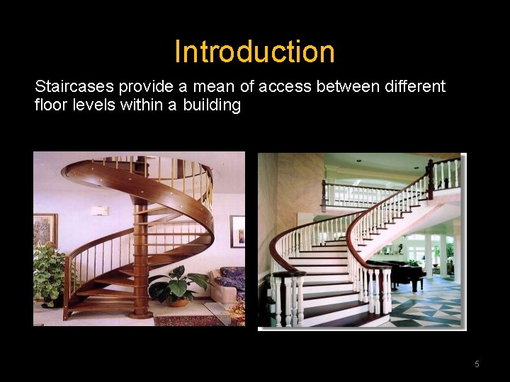 Introduction Staircases provide a mean of access between different floor levels within a building