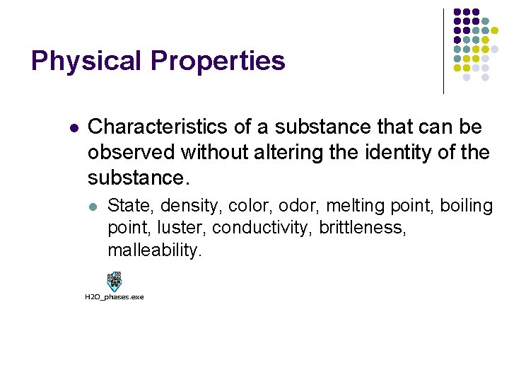 Physical Properties l Characteristics of a substance that can be observed without altering the