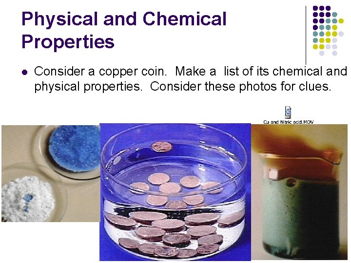 Physical and Chemical Properties l Consider a copper coin. Make a list of its