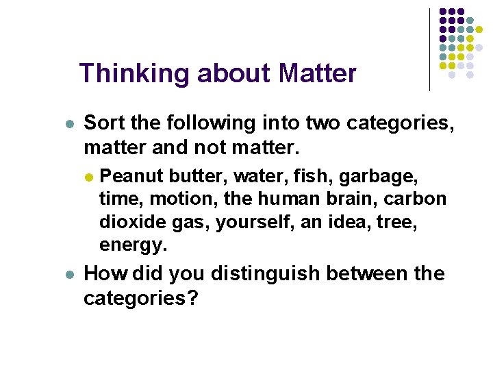 Thinking about Matter l Sort the following into two categories, matter and not matter.