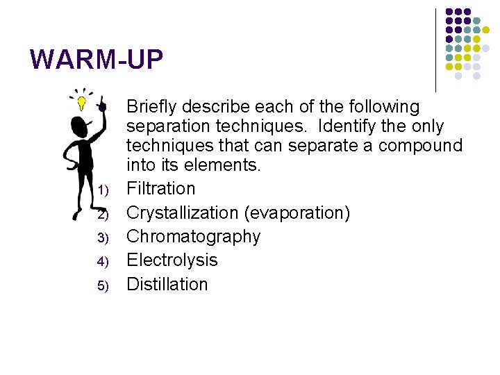 WARM-UP l 1) 2) 3) 4) 5) Briefly describe each of the following separation