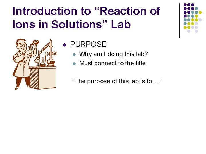 Introduction to “Reaction of Ions in Solutions” Lab l PURPOSE l l Why am