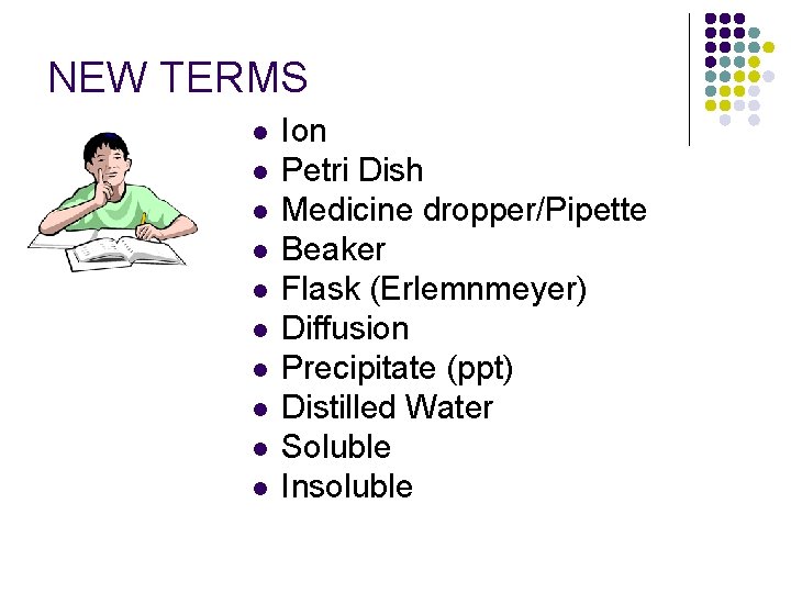 NEW TERMS l l l l l Ion Petri Dish Medicine dropper/Pipette Beaker Flask